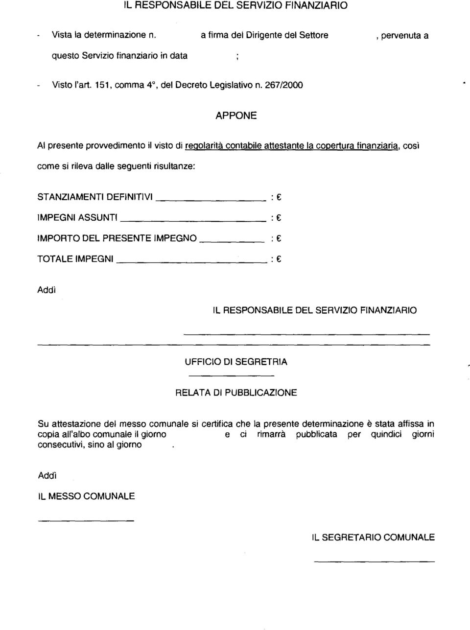 267/2000 APPONE Al presente prowedimento il visto di regolarità contabile attestante la copertura finanziaria, così come si rileva dalle seguenti risultanze: STANZIAMENTI DEFINITIVI : IMPEGNIASSUNTI