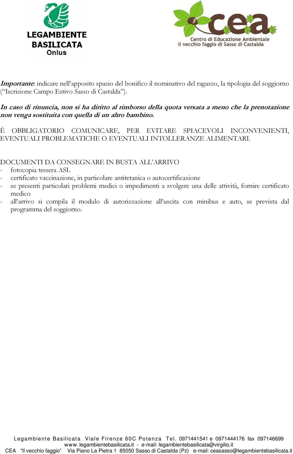 È OBBLIGATORIO COMUNICARE, PER EVITARE SPIACEVOLI INCONVENIENTI, EVENTUALI PROBLEMATICHE O EVENTUALI INTOLLERANZE ALIMENTARI.