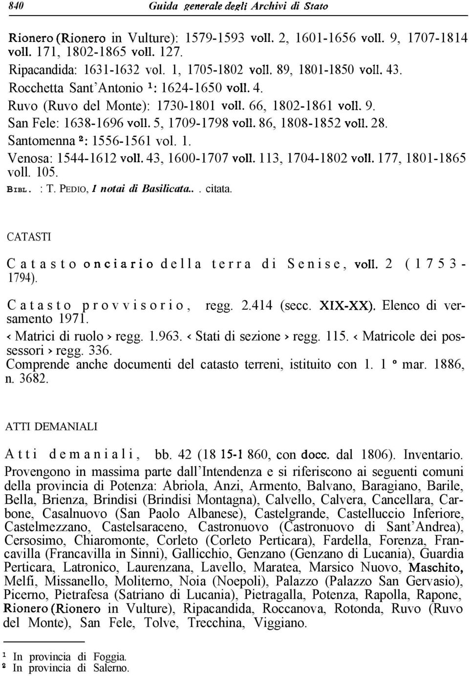 Santomenna 2: 1556-1561 vol. 1. Venosa: 1544-1612 ~011. 43, 1600-1707 ~011. 113, 1704-1802 ~011. 177, 1801-1865 voll. 105. BIBL. : T. PEDIO, I notai di Basilicata... citata.
