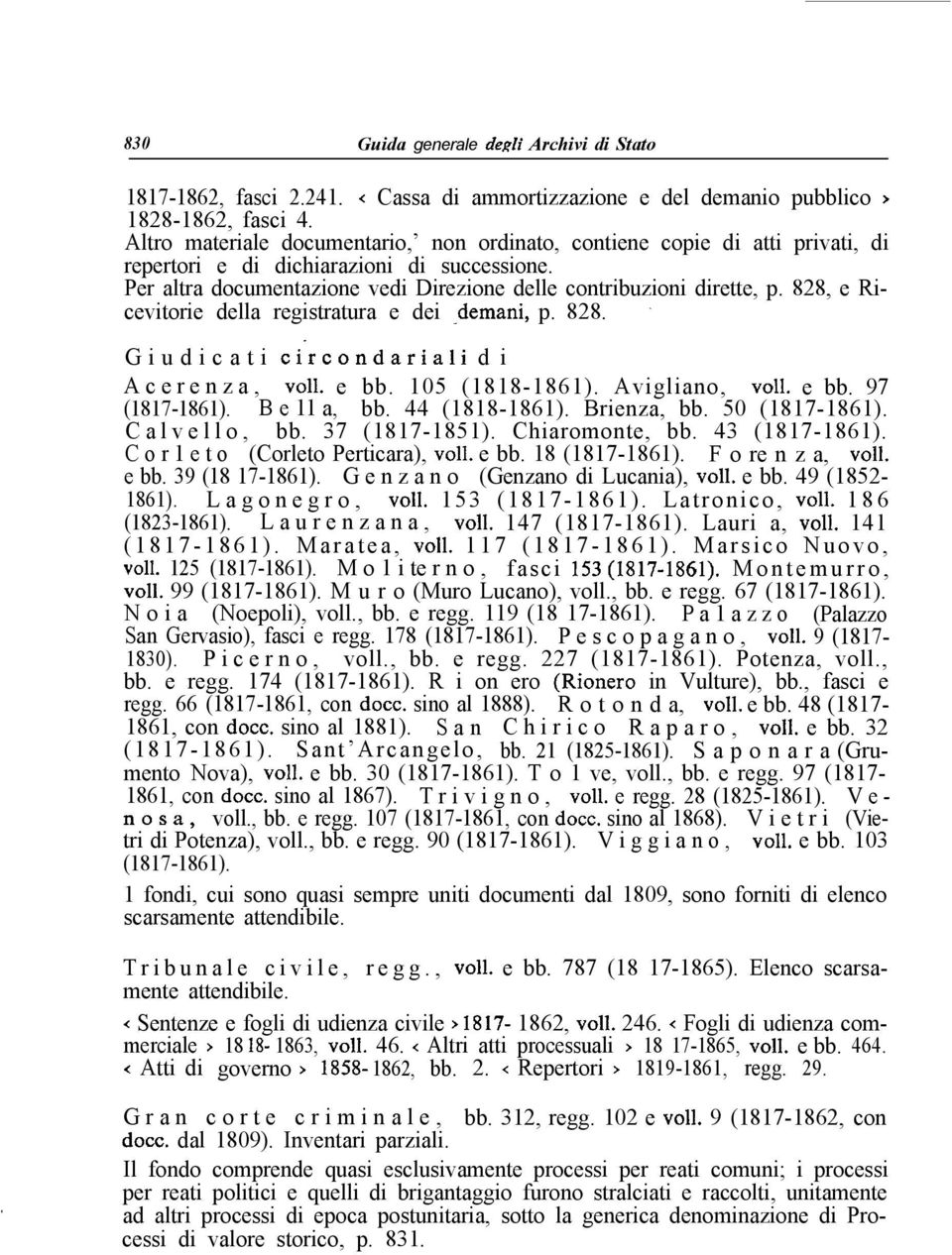 828, e Ricevitorie della registratura e dei -demani, p. 828. ~ Giudicati ci rcondariali di Acerenza, voli. e bb. 105 (1818-1861). Avigliano, voil. e bb. 97 (1817-1861). B e 11 a, bb. 44 (1818-1861).