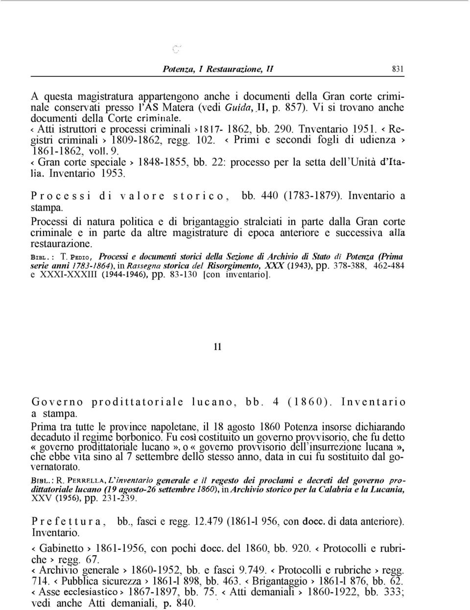 < Primi e secondi fogli di udienza > 1861-1862, voil. 9. < Gran corte speciale > 1848-1855, bb. 22: processo per la setta dell Unità d italia. Inventario 1953. Processi di valore storico, bb.