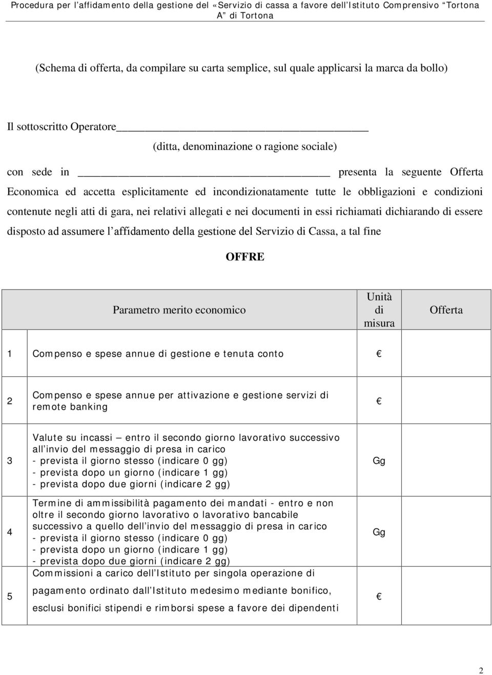 affidamento della gestione del Servizio Cassa, a tal fine OFFRE 1 Compenso e spese annue gestione e tenuta conto 2 Compenso e spese annue per attivazione e gestione servizi remote banking 3 4 5