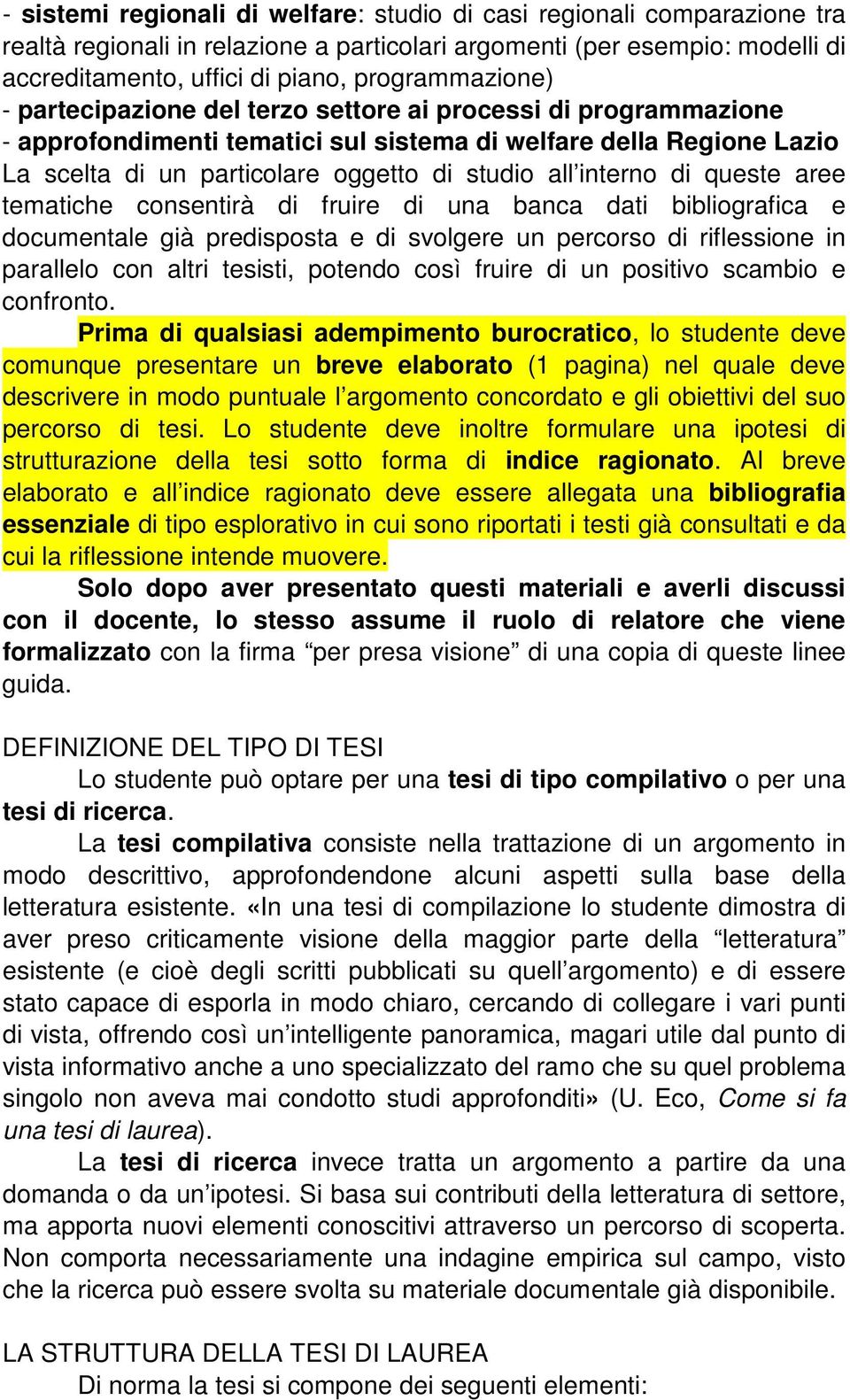 all interno di queste aree tematiche consentirà di fruire di una banca dati bibliografica e documentale già predisposta e di svolgere un percorso di riflessione in parallelo con altri tesisti,