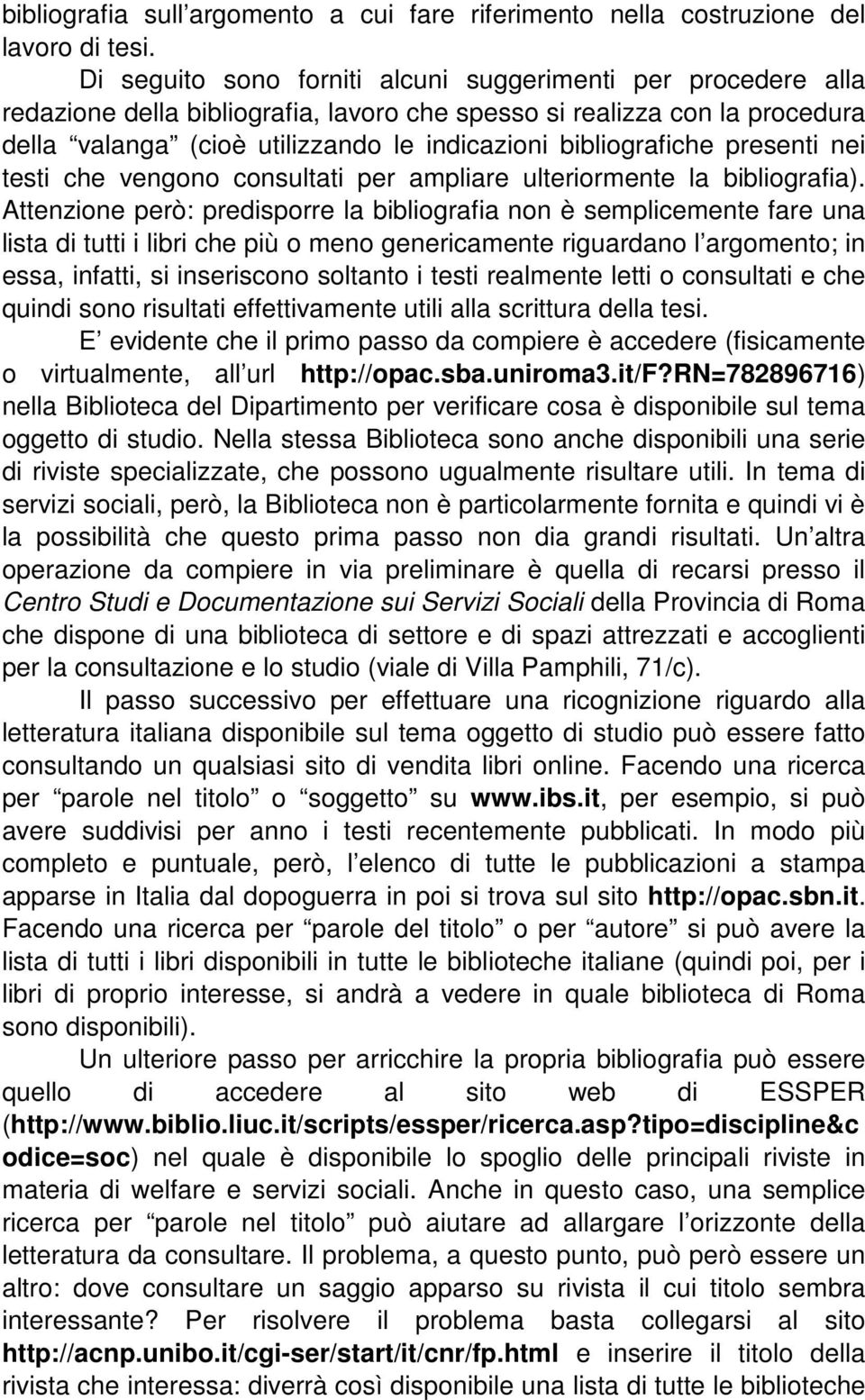 bibliografiche presenti nei testi che vengono consultati per ampliare ulteriormente la bibliografia).