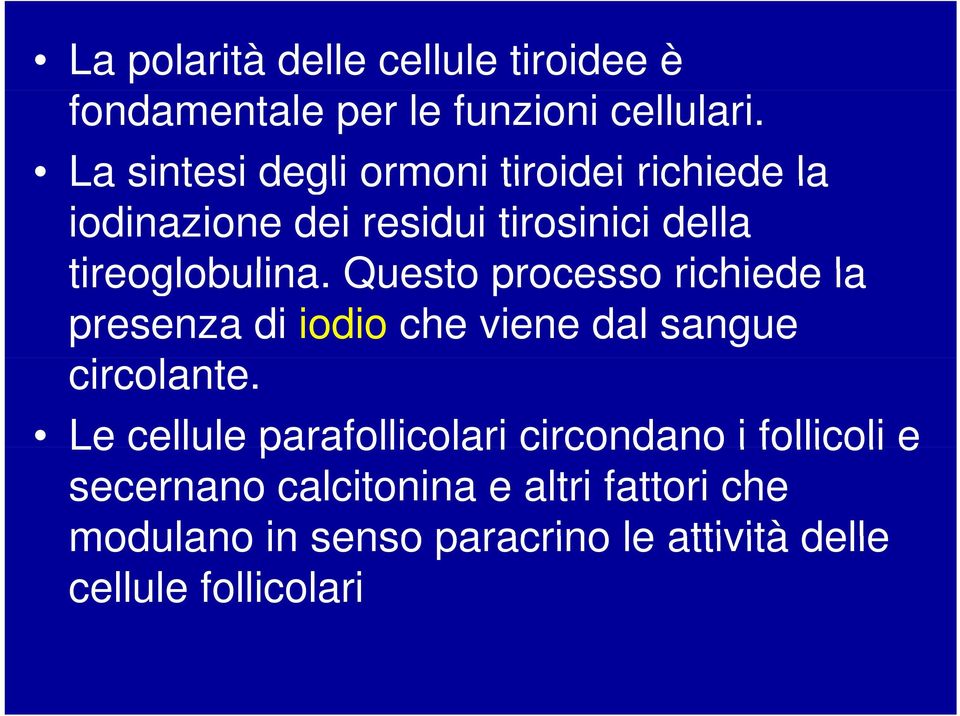 Questo processo richiede la presenza di iodio che viene dal sangue circolante.