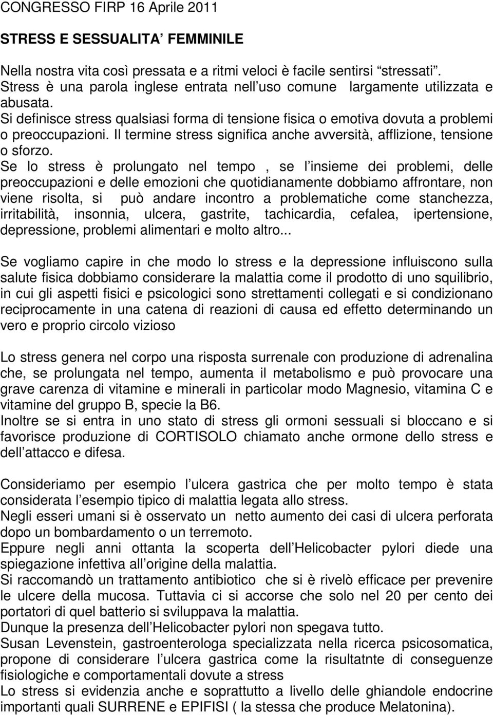 Il termine stress significa anche avversità, afflizione, tensione o sforzo.