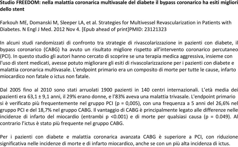 [Epub ahead of print]pmid: 23121323 In alcuni studi randomizzati di confronto tra strategie di rivascolarizzazione in pazienti con diabete, il bypass coronarico (CABG) ha avuto un risultato migliore