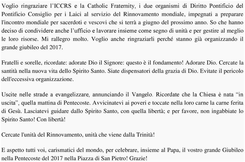 So che hanno deciso di condividere anche l ufficio e lavorare insieme come segno di unità e per gestire al meglio le loro risorse. Mi rallegro molto.