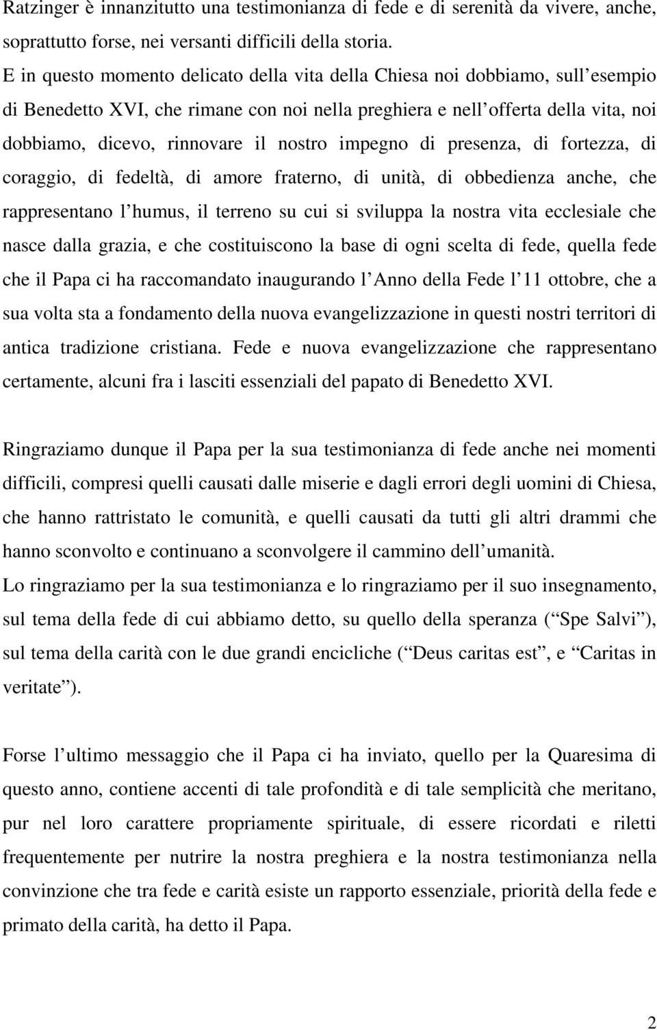 nostro impegno di presenza, di fortezza, di coraggio, di fedeltà, di amore fraterno, di unità, di obbedienza anche, che rappresentano l humus, il terreno su cui si sviluppa la nostra vita ecclesiale