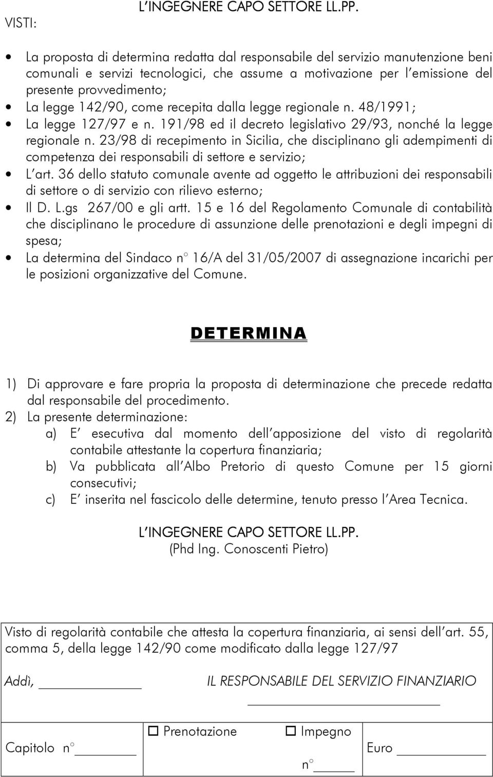 23/98 di recepimento in Sicilia, che disciplinano gli adempimenti di competenza dei responsabili di settore e servizio; L art.