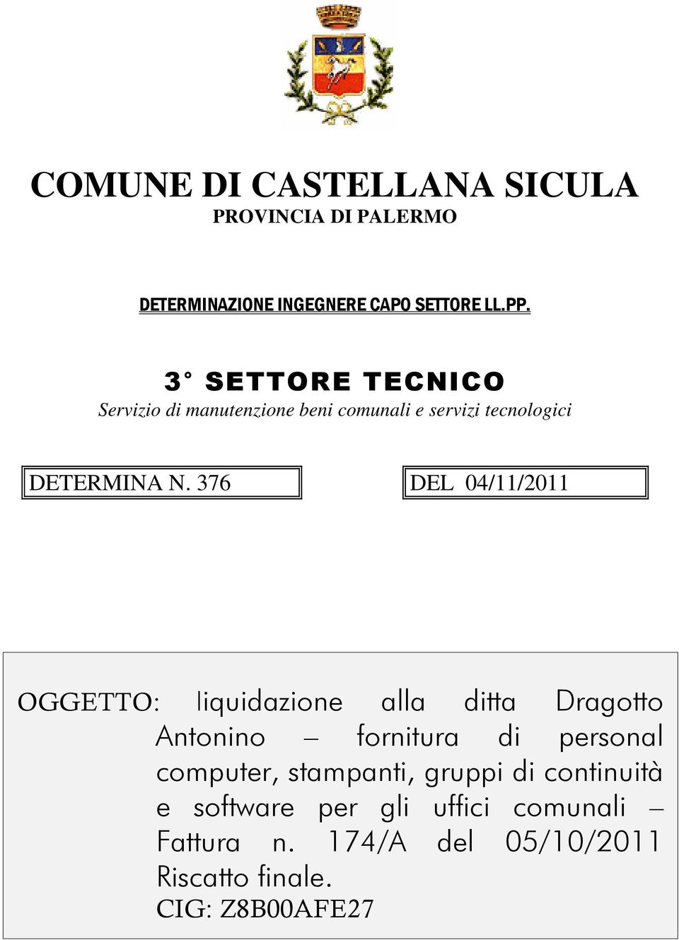 376 DEL 04/11/2011 OGGETTO: liquidazione alla ditta Dragotto Antonino fornitura di personal computer,