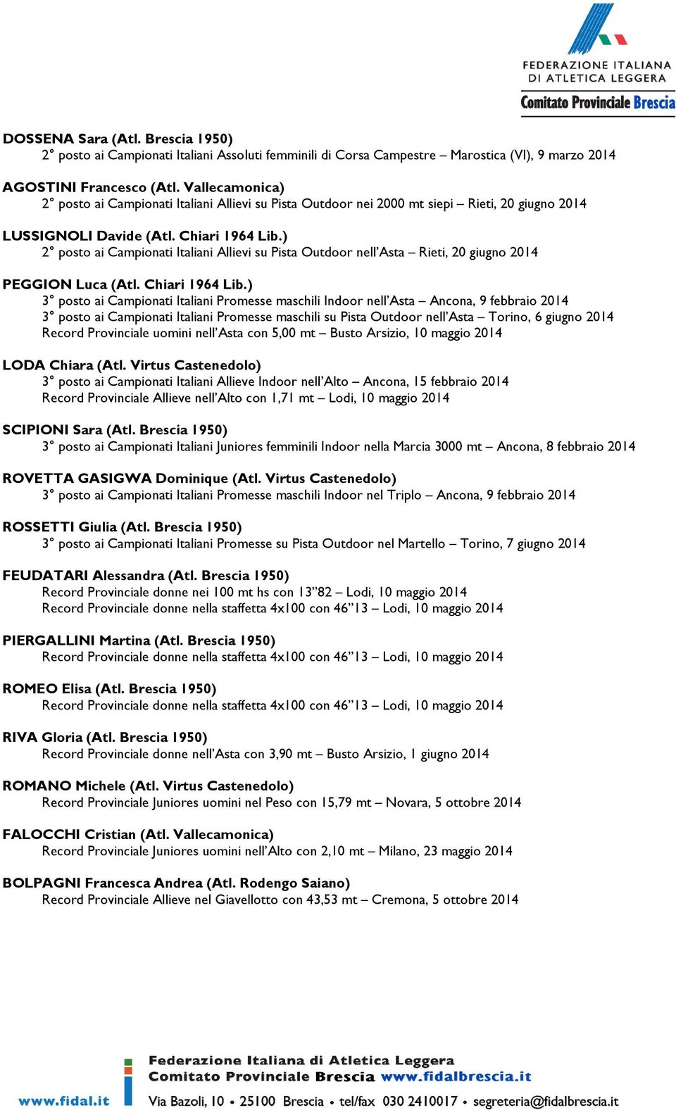 ) 2 posto ai Campionati Italiani Allievi su Pista Outdoor nell Asta Rieti, 20 giugno 2014 PEGGION Luca (Atl. Chiari 1964 Lib.