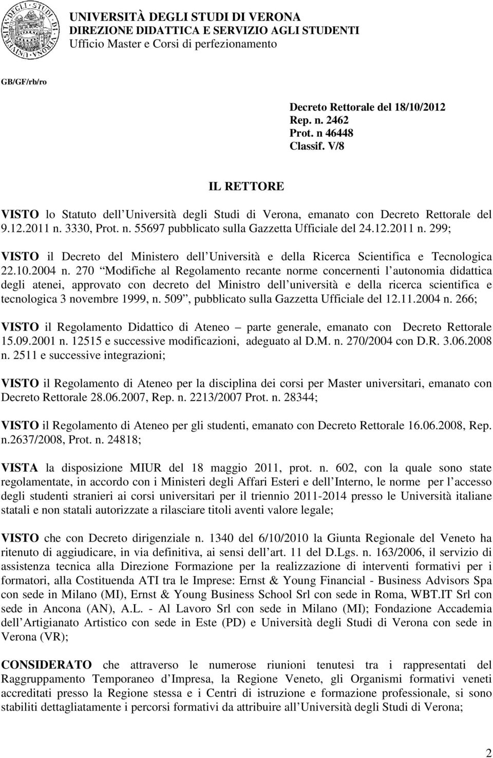 3330, Prot. n. 55697 pubblicato sulla Gazzetta Ufficiale del 24.12.2011 n. 299; VISTO il Decreto del Ministero dell Università e della Ricerca Scientifica e Tecnologica 22.10.2004 n.