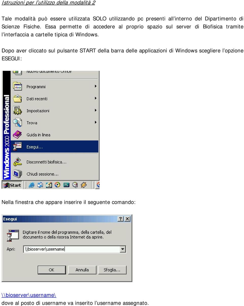 Essa permette di accedere al proprio spazio sul server di Biofisica tramite l interfaccia a cartelle tipica di Windows.