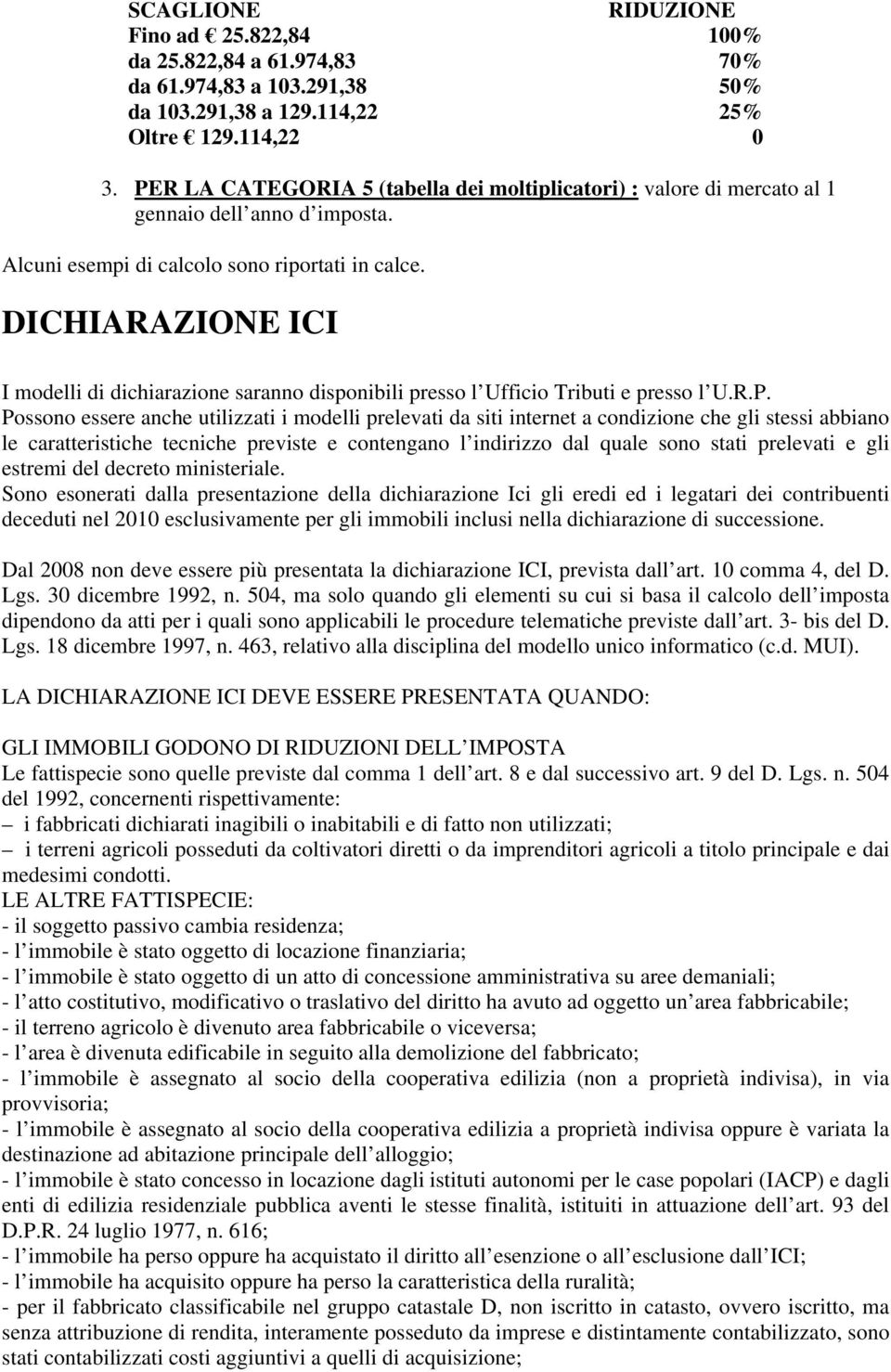 DICHIARAZIONE ICI I modelli di dichiarazione saranno disponibili presso l Ufficio Tributi e presso l U.R.P.