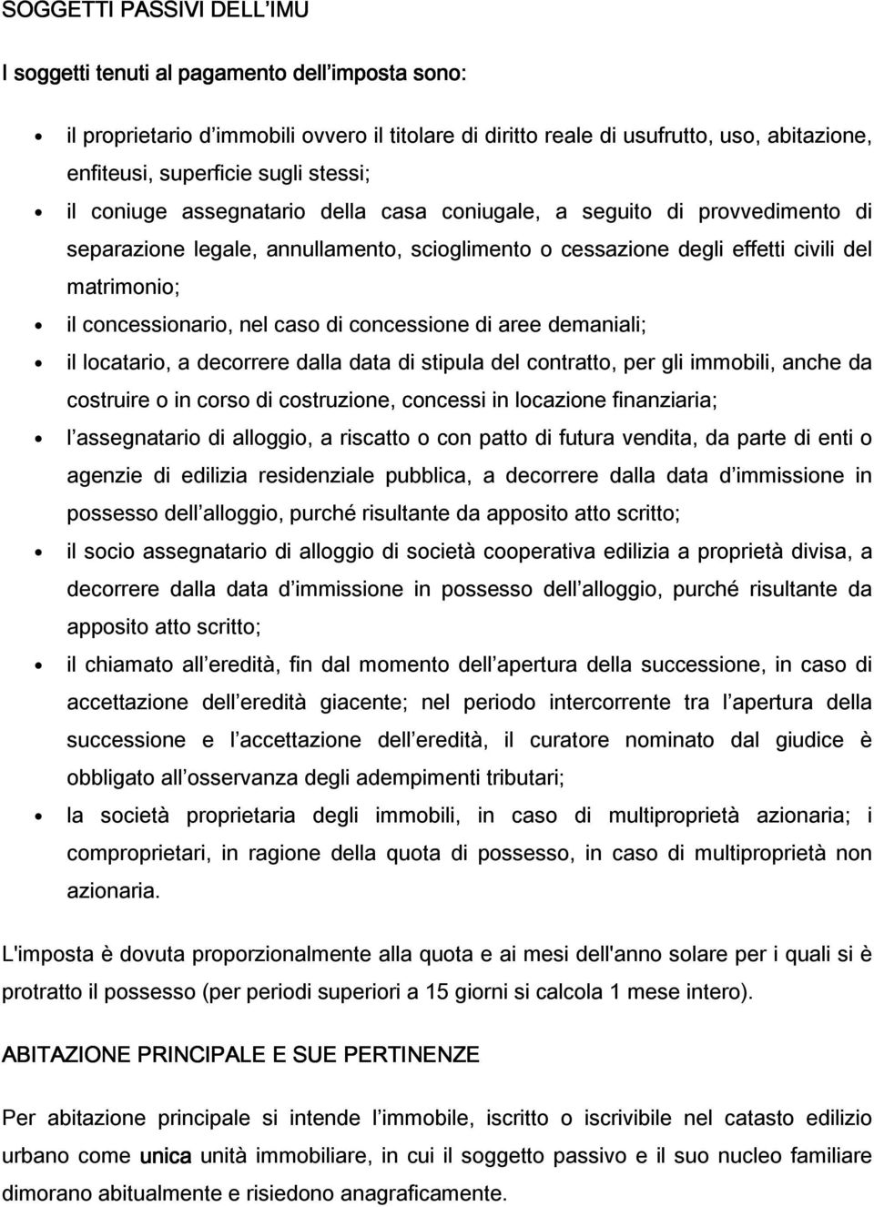 nel caso di concessione di aree demaniali; il locatario, a decorrere dalla data di stipula del contratto, per gli immobili, anche da costruire o in corso di costruzione, concessi in locazione