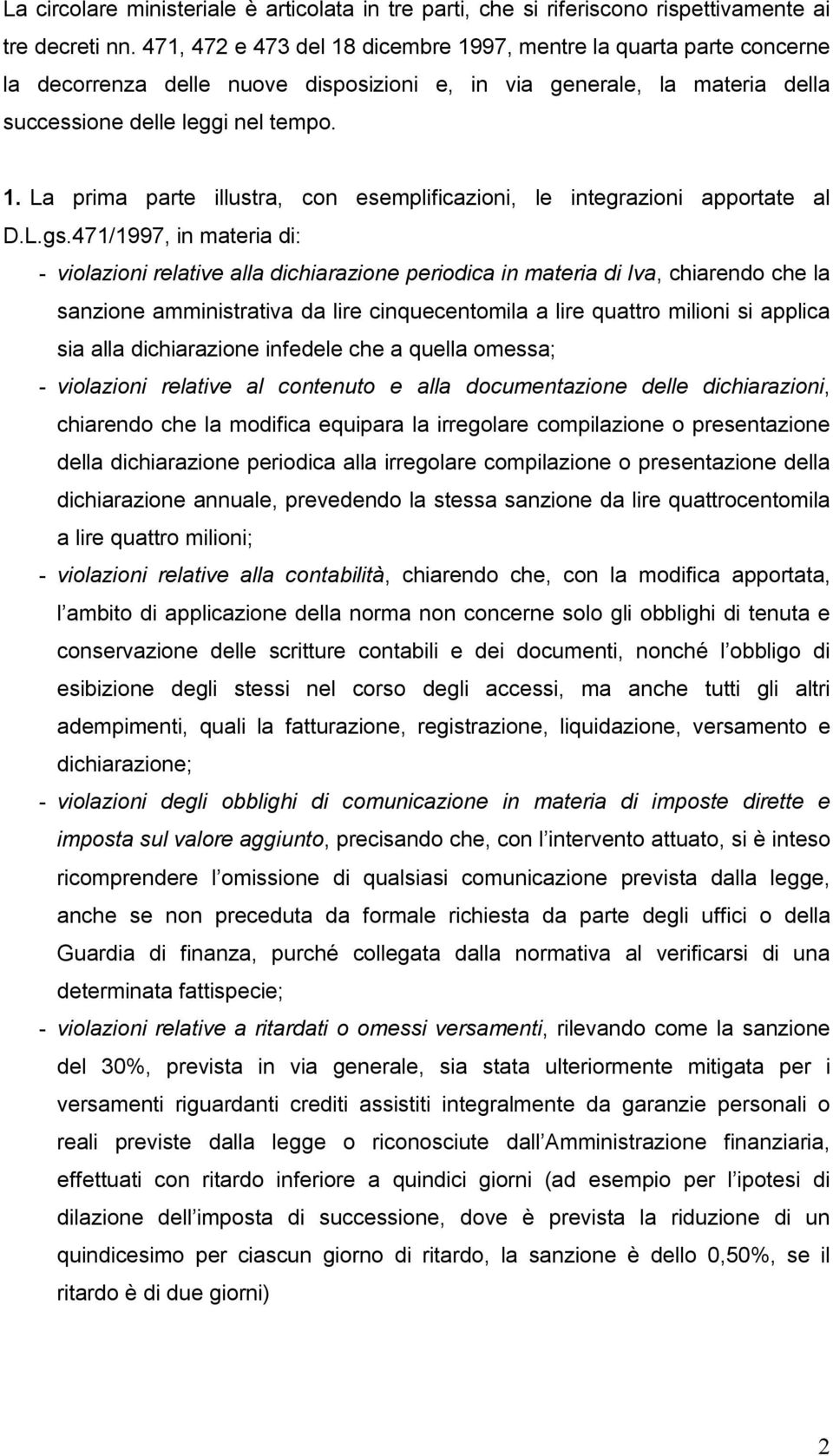 L.gs.471/1997, in materia di: - violazioni relative alla dichiarazione periodica in materia di Iva, chiarendo che la sanzione amministrativa da lire cinquecentomila a lire quattro milioni si applica