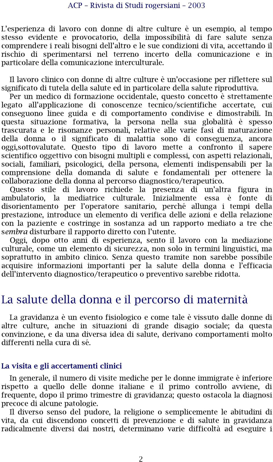 Il lavoro clinico con donne di altre culture è un occasione per riflettere sul significato di tutela della salute ed in particolare della salute riproduttiva.