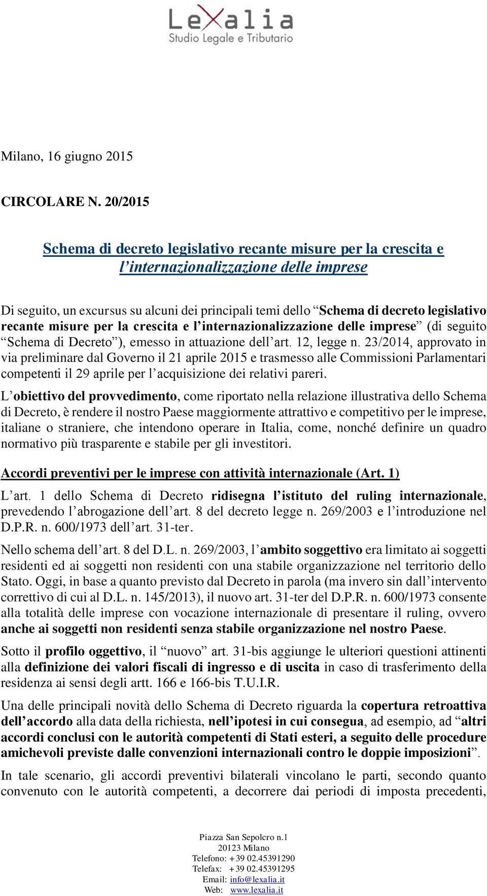 recante misure per la crescita e l internazionalizzazione delle imprese (di seguito Schema di Decreto ), emesso in attuazione dell art. 12, legge n.