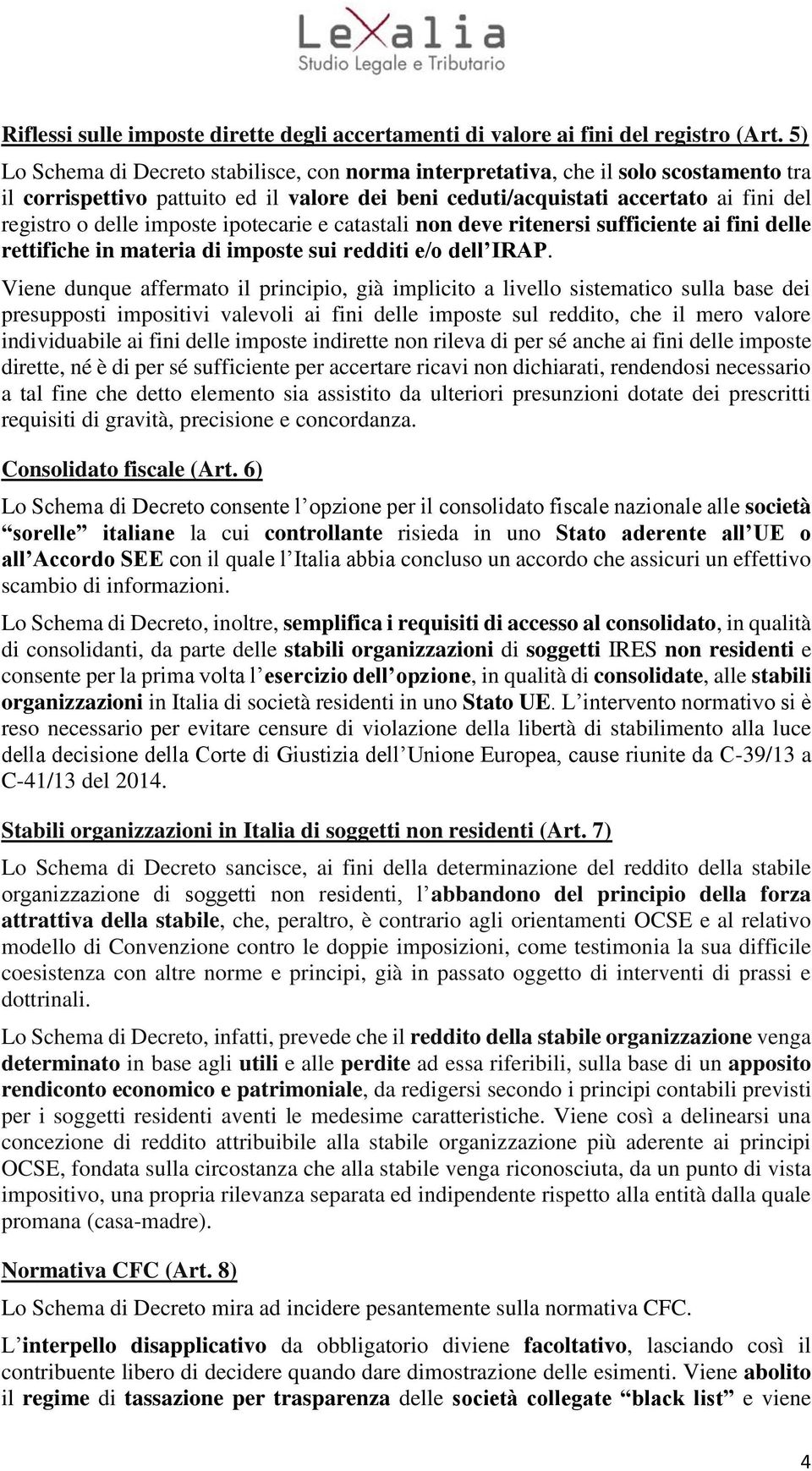 imposte ipotecarie e catastali non deve ritenersi sufficiente ai fini delle rettifiche in materia di imposte sui redditi e/o dell IRAP.