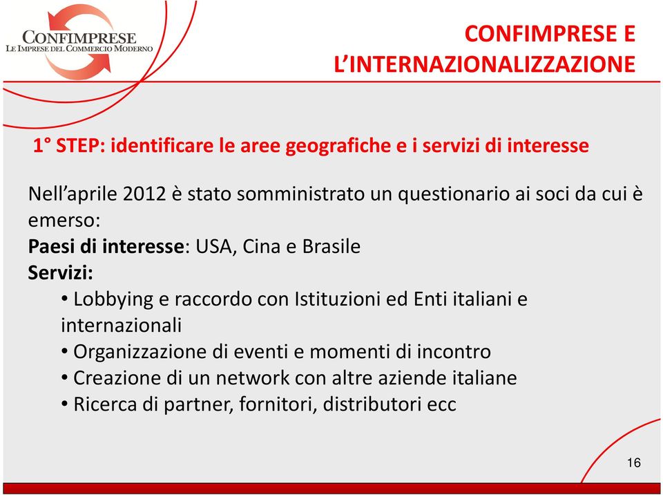 Brasile Servizi: Lobbying e raccordo con Istituzioni ed Enti italiani e internazionali Organizzazione di eventi