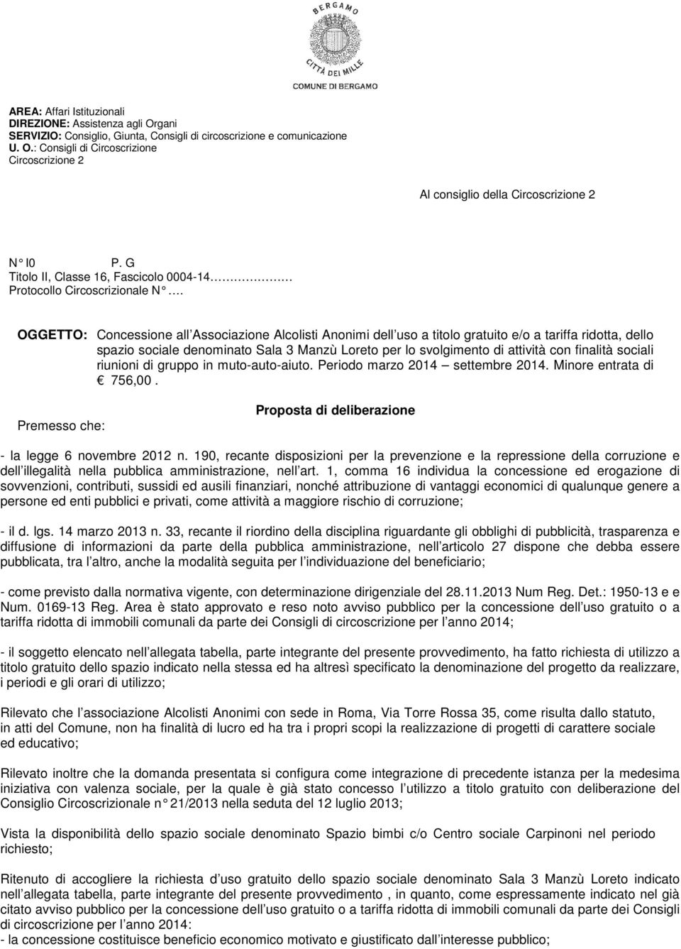 OGGETTO: Concessione all Associazione Alcolisti Anonimi dell uso a titolo gratuito e/o a tariffa ridotta, dello spazio sociale denominato Sala 3 Manzù Loreto per lo svolgimento di attività con