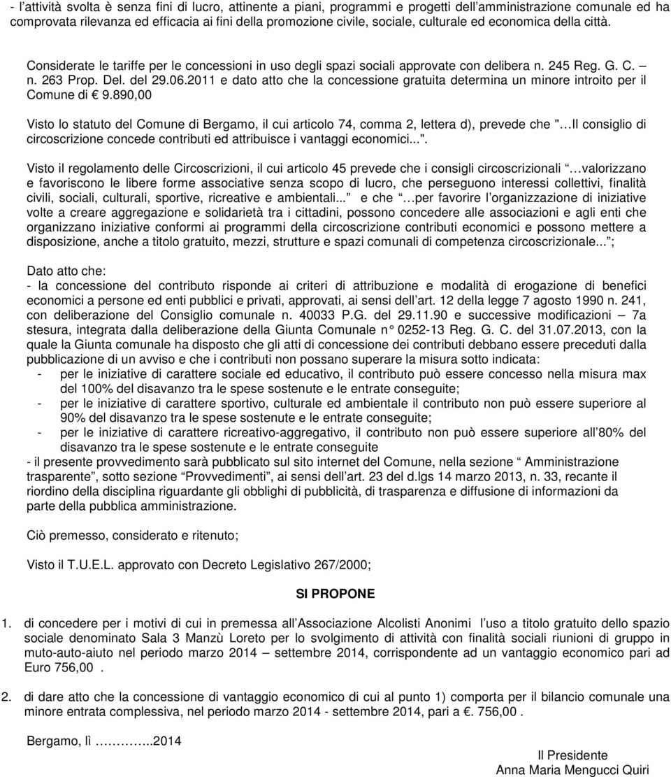 2011 e dato atto che la concessione gratuita determina un minore introito per il Comune di 9.