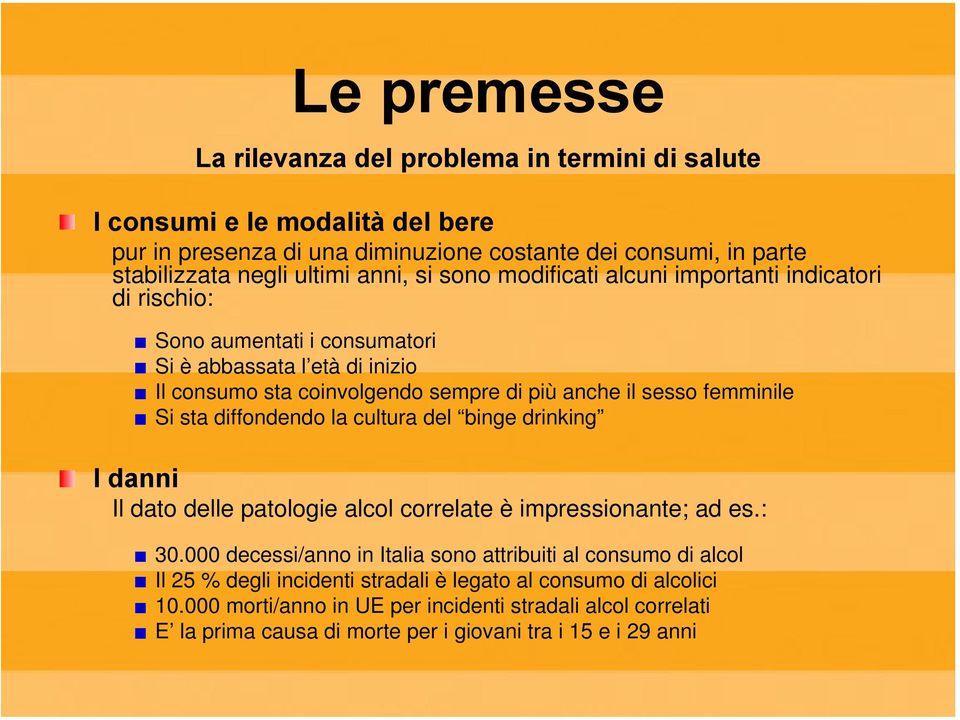 femminile Si sta diffondendo la cultura del binge drinking I danni Il dato delle patologie alcol correlate è impressionante; ad es.: 30.