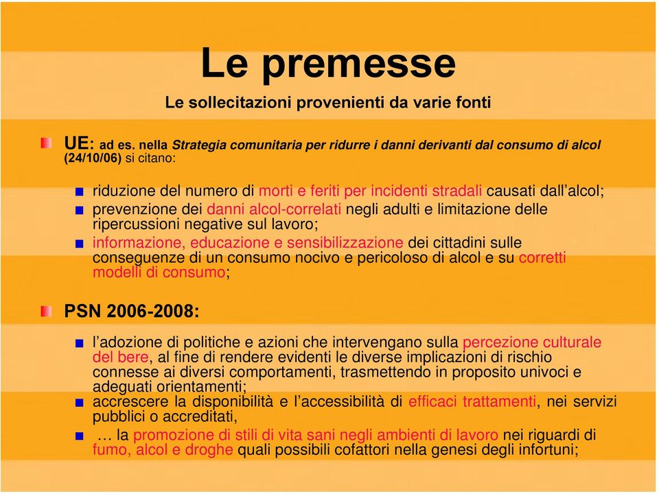 danni alcol-correlati negli adulti e limitazione delle ripercussioni negative sul lavoro; informazione, educazione e sensibilizzazione dei cittadini sulle conseguenze di un consumo nocivo e