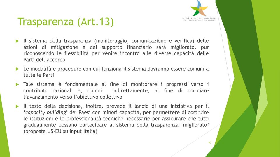 alle diverse capacità delle Parti dell accordo Le modalità e procedure con cui funziona il sistema dovranno essere comuni a tutte le Parti Tale sistema è fondamentale al fine di monitorare i