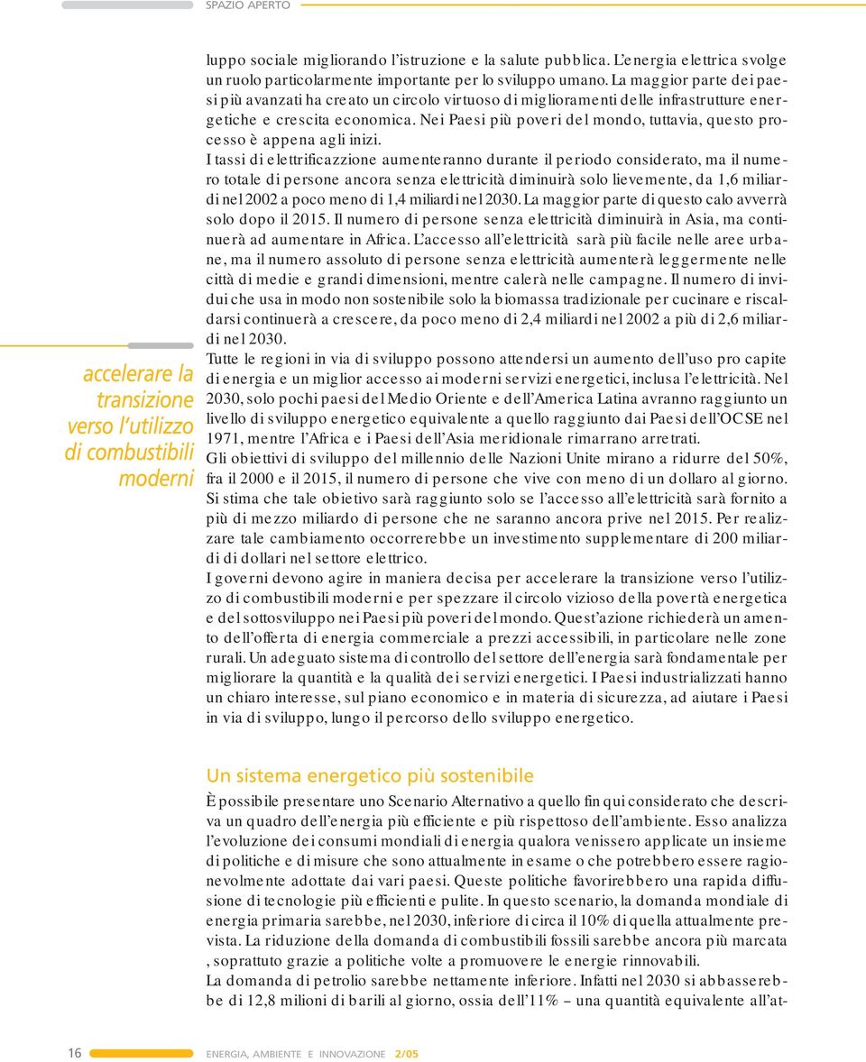 La maggior parte dei paesi più avanzati ha creato un circolo virtuoso di miglioramenti delle infrastrutture energetiche e crescita economica.