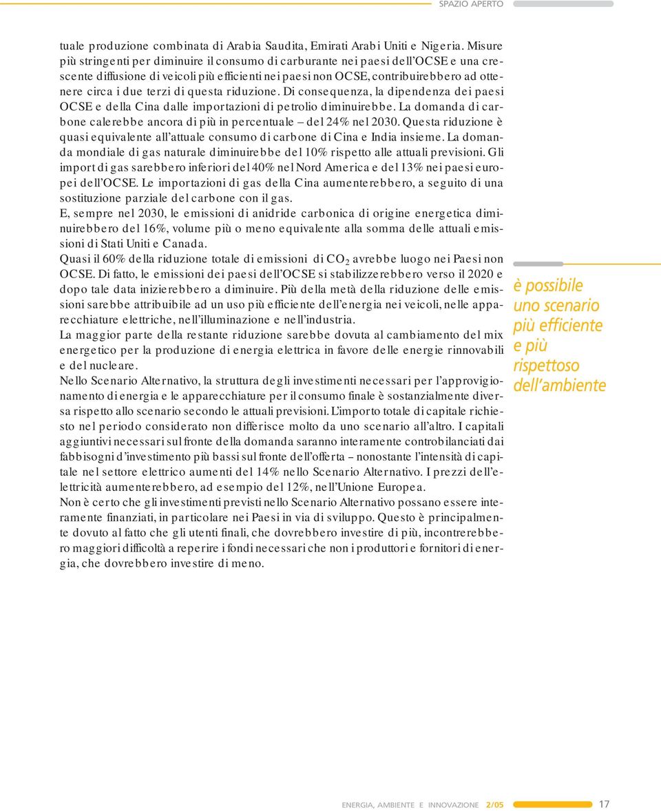 terzi di questa riduzione. Di consequenza, la dipendenza dei paesi OCSE e della Cina dalle importazioni di petrolio diminuirebbe.