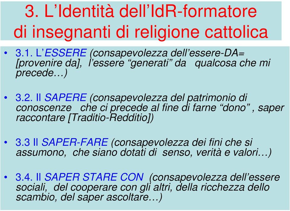 Il SAPERE (consapevolezza del patrimonio di conoscenze che ci precede al fine di farne dono, saper raccontare [Traditio-Redditio]) 3.