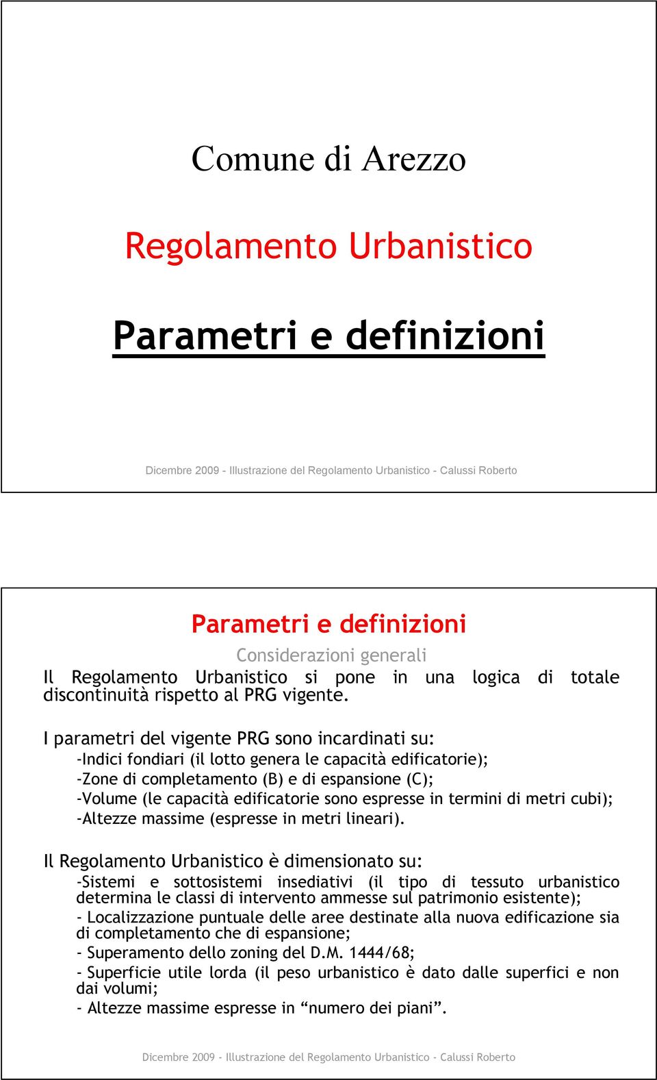 espresse in termini di metri cubi); -Altezze massime (espresse in metri lineari).