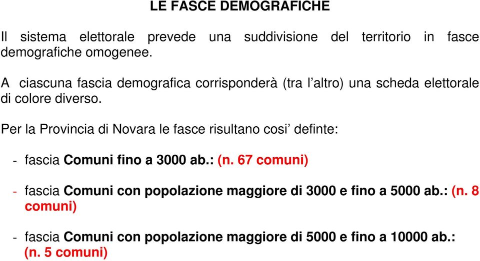 Per la Provincia di Novara le fasce risultano cosi definte: - fascia Comuni fino a 3000 ab.: (n.