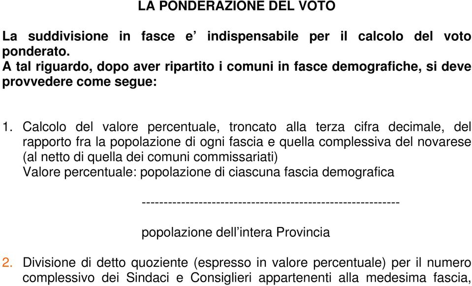 Calcolo del valore percentuale, troncato alla terza cifra decimale, del rapporto fra la popolazione di ogni fascia e quella complessiva del novarese (al netto di quella dei