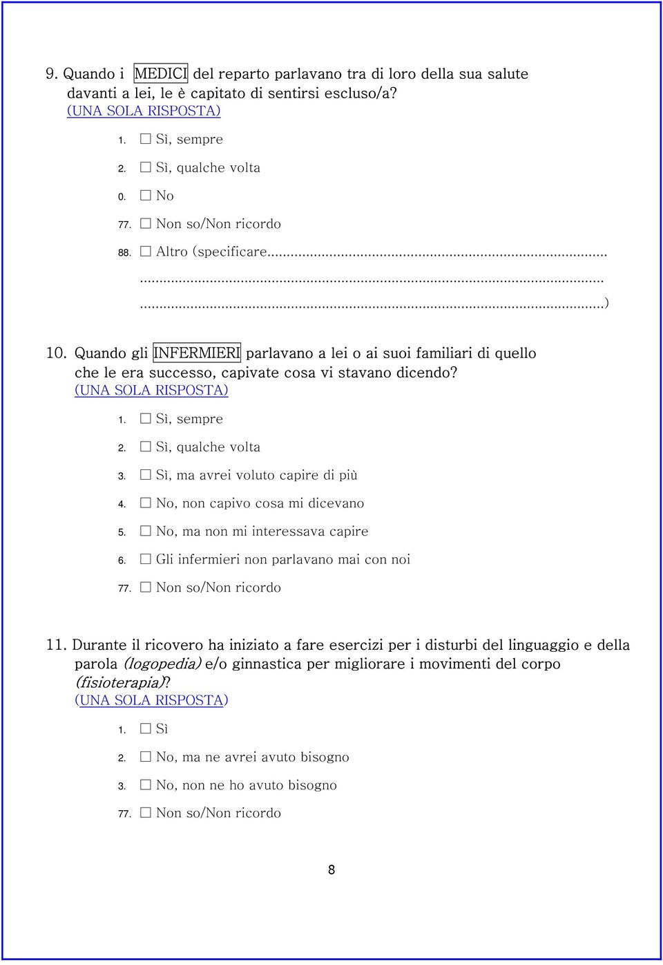 Sì, ma avrei voluto capire di più 4. No, non capivo cosa mi dicevano 5. No, ma non mi interessava capire 6. Gli infermieri non parlavano mai con noi 11.