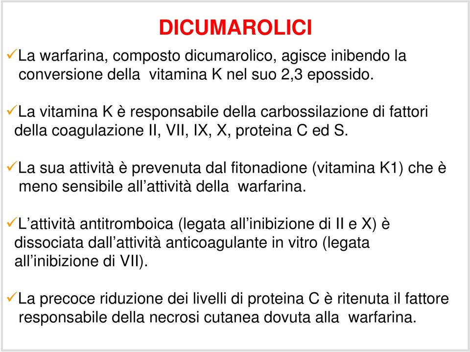 La sua attività è prevenuta dal fitonadione (vitamina K1) che è meno sensibile all attività della warfarina.