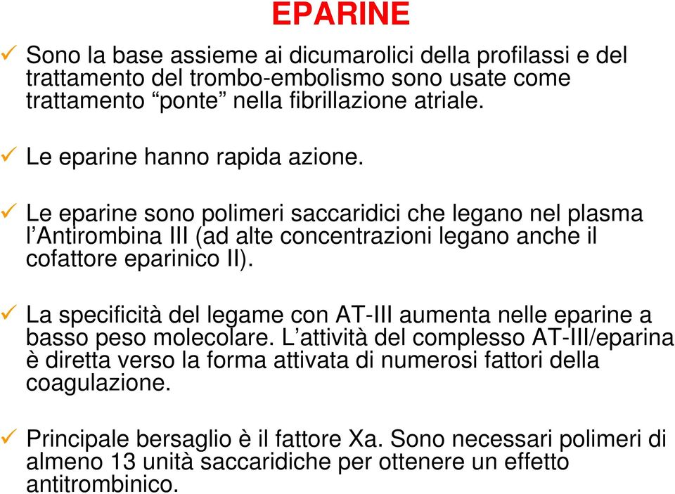 Le eparine sono polimeri saccaridici che legano nel plasma l Antirombina III (ad alte concentrazioni legano anche il cofattore eparinico II).