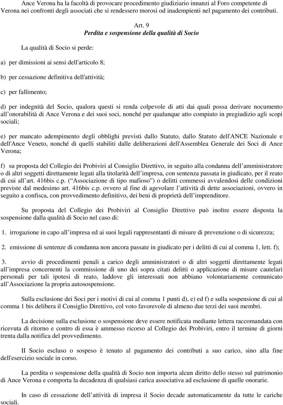 9 Perdita e sospensione della qualità di Socio d) per indegnità del Socio, qualora questi si renda colpevole di atti dai quali possa derivare nocumento all onorabilità di Ance Verona e dei suoi soci,