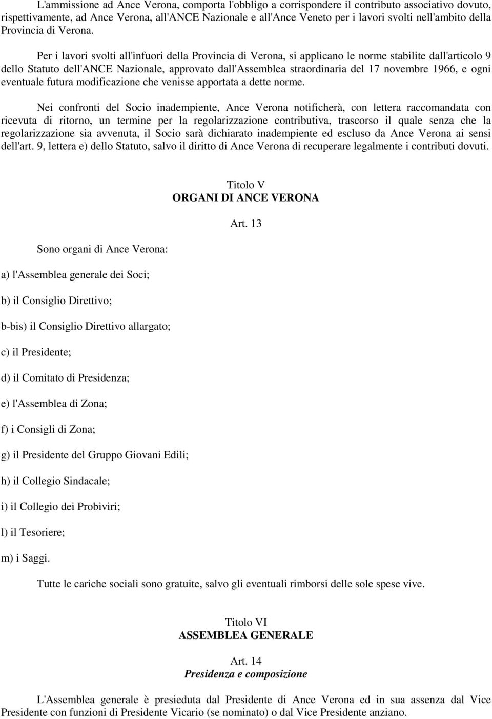 Per i lavori svolti all'infuori della Provincia di Verona, si applicano le norme stabilite dall'articolo 9 dello Statuto dell'ance Nazionale, approvato dall'assemblea straordinaria del 17 novembre