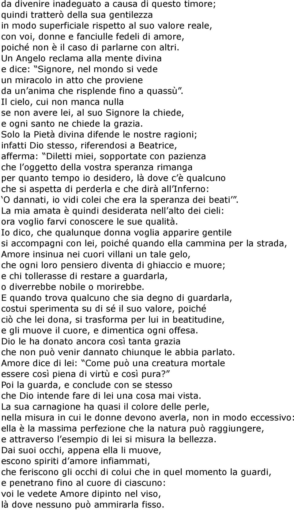 Il cielo, cui non manca nulla se non avere lei, al suo Signore la chiede, e ogni santo ne chiede la grazia.