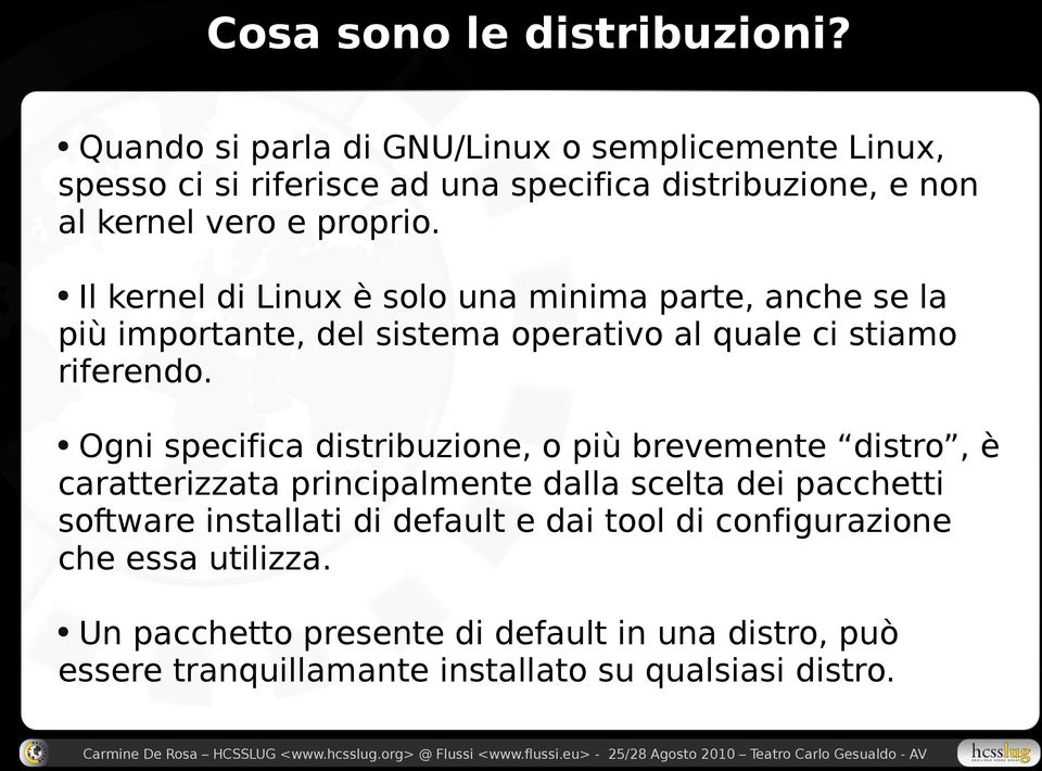 Il kernel di Linux è solo una minima parte, anche se la più importante, del sistema operativo al quale ci stiamo riferendo.