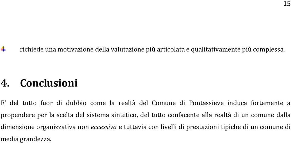 propendere per la scelta del sistema sintetico, del tutto confacente alla realtà di un comune dalla