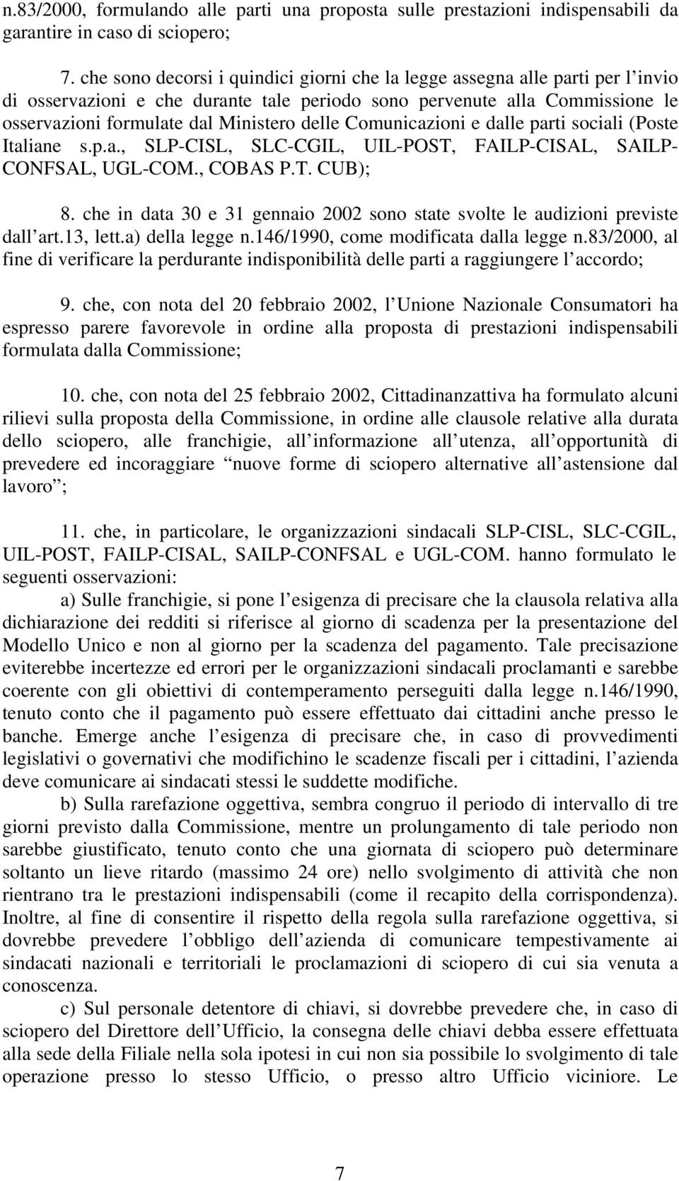 Comunicazioni e dalle parti sociali (Poste Italiane s.p.a., SLP-CISL, SLC-CGIL, UIL-POST, FAILP-CISAL, SAILP- CONFSAL, UGL-COM., COBAS P.T. CUB); 8.
