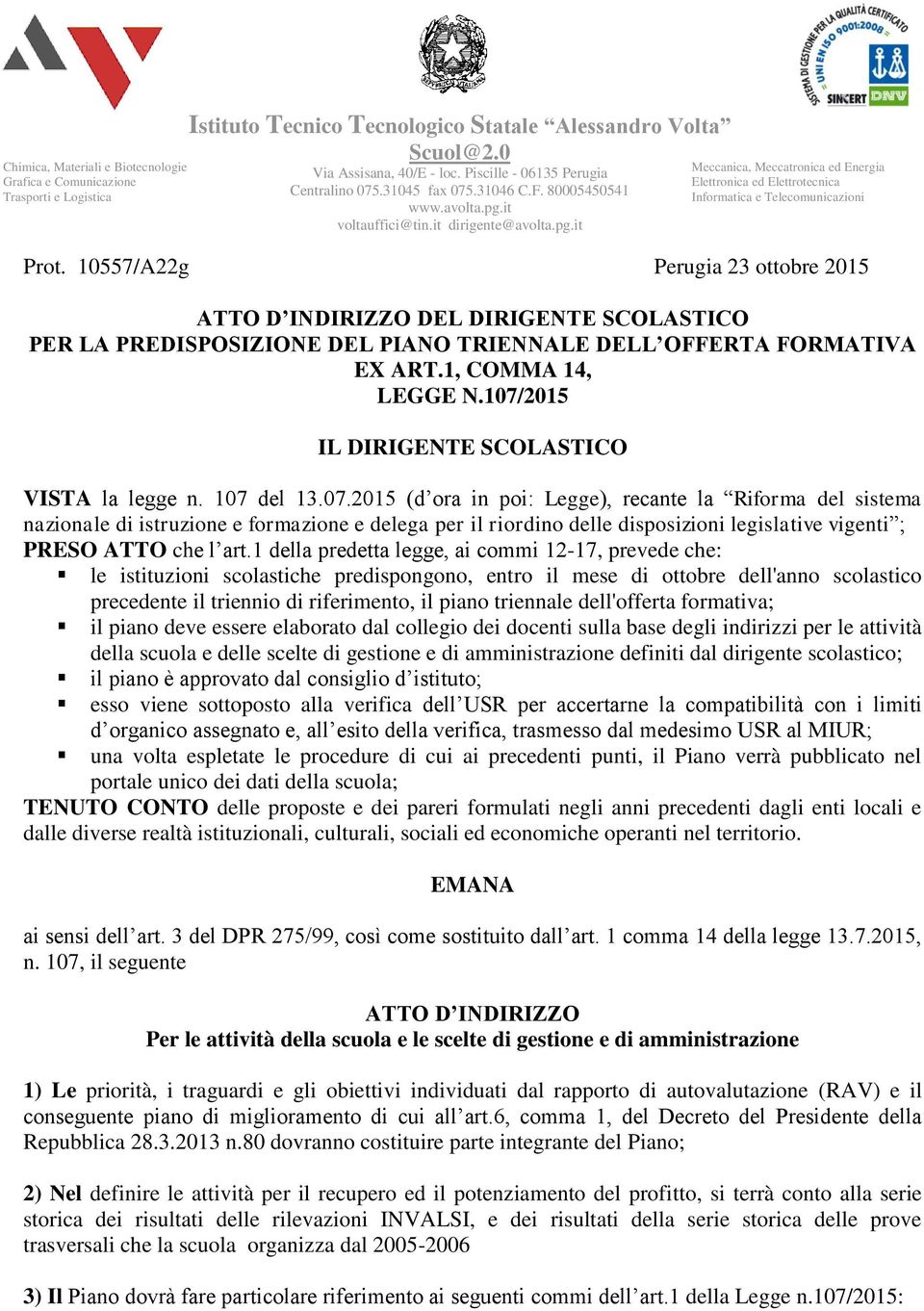 10557/A22g Perugia 23 ottobre 2015 ATTO D INDIRIZZO DEL DIRIGENTE SCOLASTICO PER LA PREDISPOSIZIONE DEL PIANO TRIENNALE DELL OFFERTA FORMATIVA EX ART.1, COMMA 14, LEGGE N.