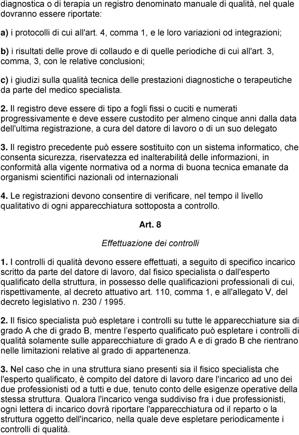 3, comma, 3, con le relative conclusioni; c) i giudizi sulla qualità tecnica delle prestazioni diagnostiche o terapeutiche da parte del medico specialista. 2.