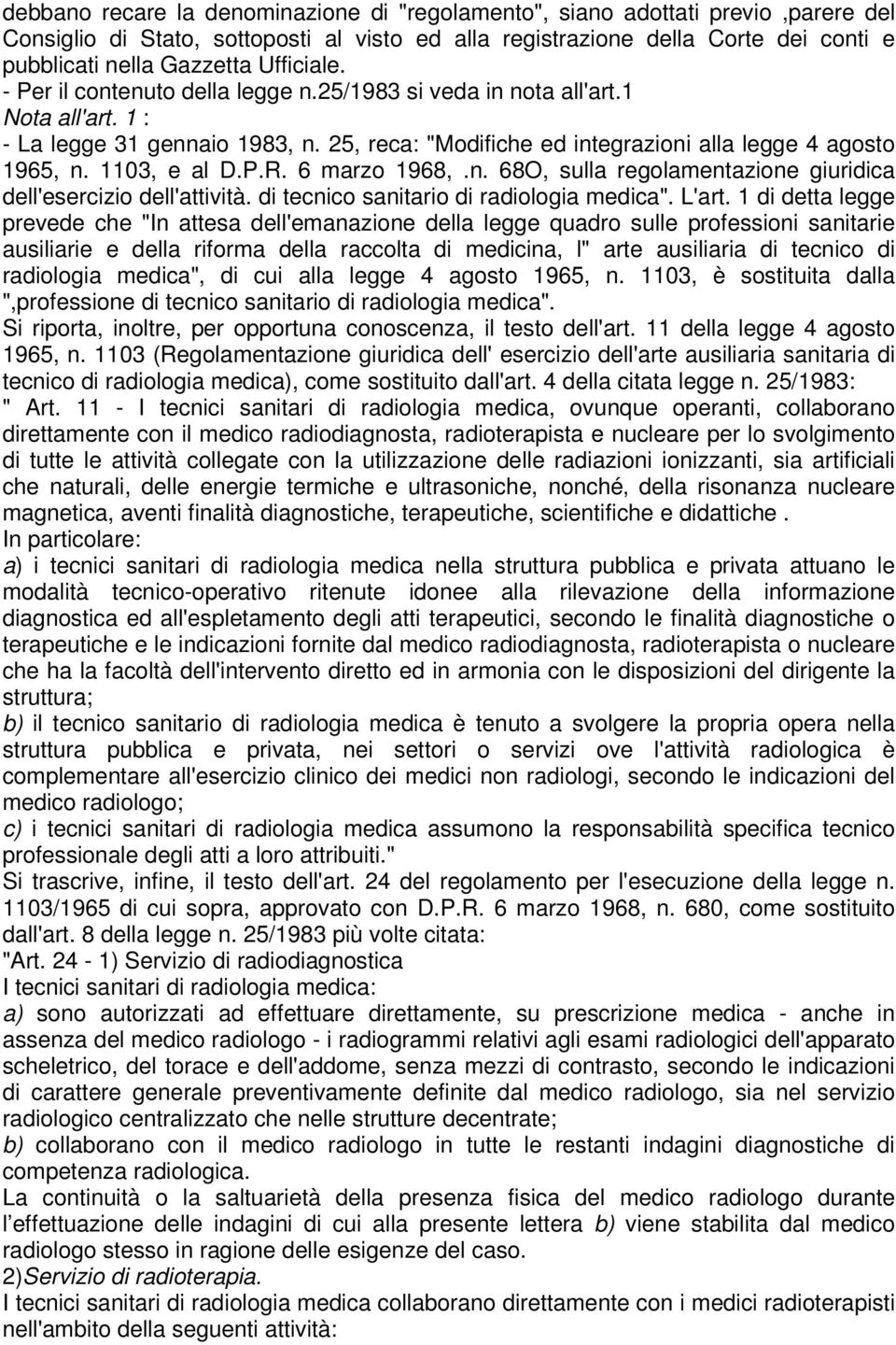 1103, e al D.P.R. 6 marzo 1968,.n. 68O, sulla regolamentazione giuridica dell'esercizio dell'attività. di tecnico sanitario di radiologia medica". L'art.