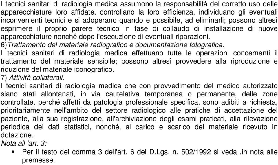 eventuali riparazioni. 6)Trattamento del materiale radiografico e documentazione fotografica.