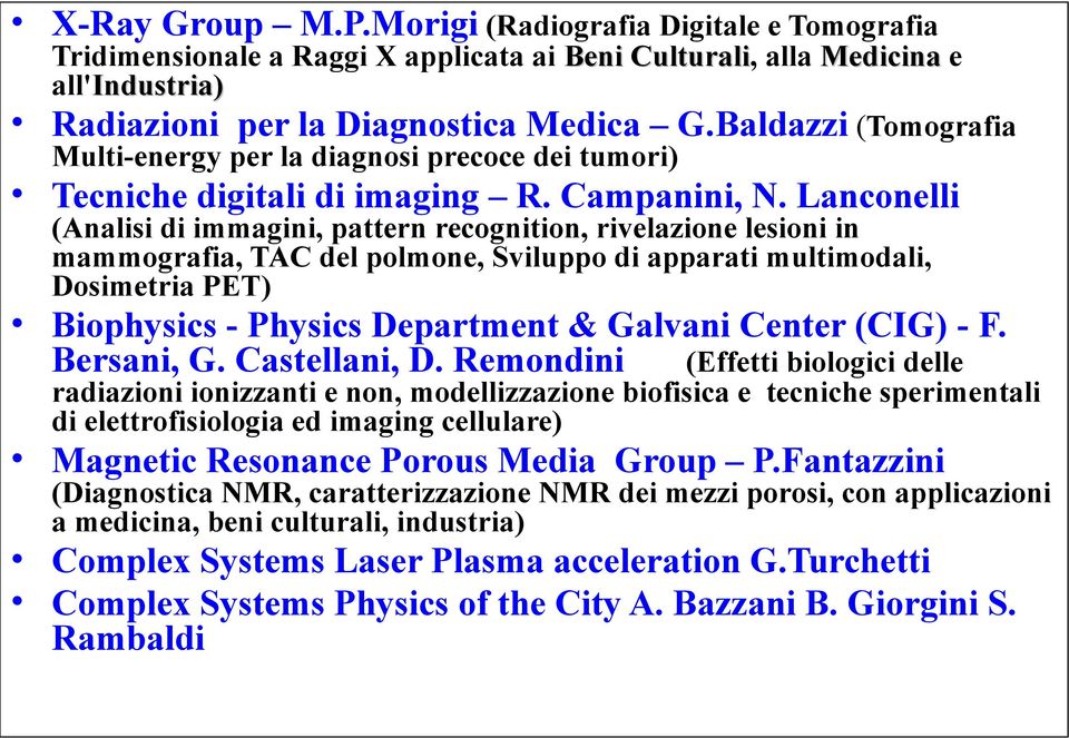 Lanconelli (Analisi di immagini, pattern recognition, rivelazione lesioni in mammografia, TAC del polmone, Sviluppo di apparati multimodali, Dosimetria PET) Biophysics - Physics Department & Galvani